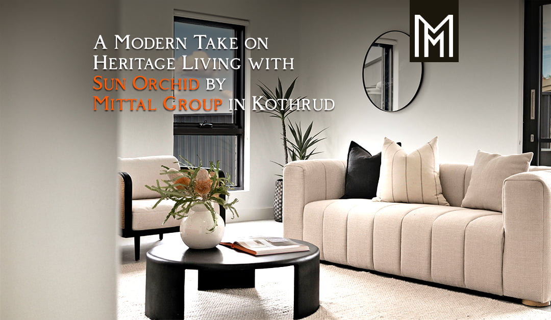 A Modern Take on Heritage Living with Sun Orchid by Mittal Group in Kothrud