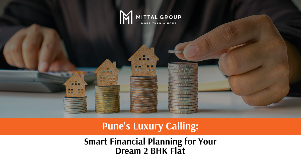 Pune's Luxury Calling: Smart Financial Planning for Your Dream 2 BHK Flat