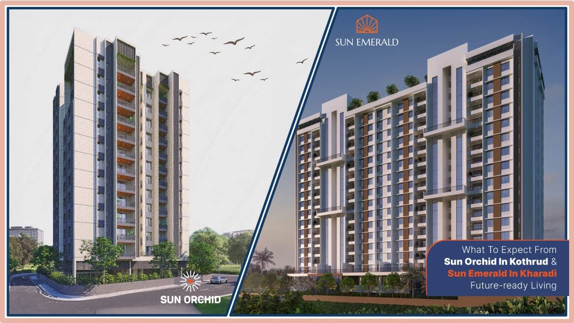 What to Expect from Sun Orchid in Kothrud and Sun Emerald in Kharadi: Future-Ready Living
