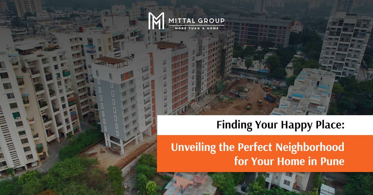 Finding Your Happy Place: Unveiling the Perfect Neighborhood for Your Home in Pune