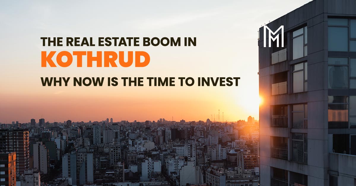 The Real Estate Boom in Kothrud: Why Now is the Time to Invest