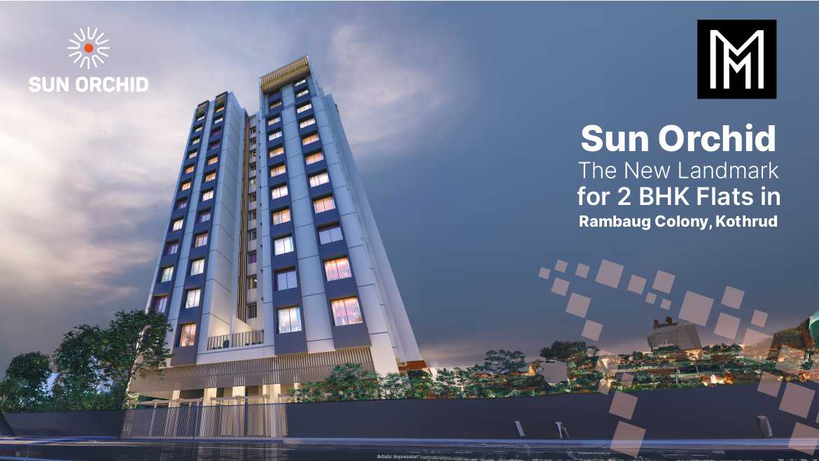 Sun Orchid | The New Landmark for 2 BHK Flats in Rambaug Colony, Kothrud