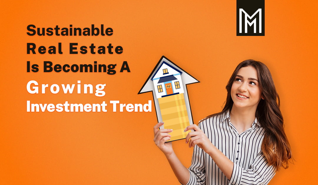 Sustainable Real Estate Is Becoming a Growing Investment Trend