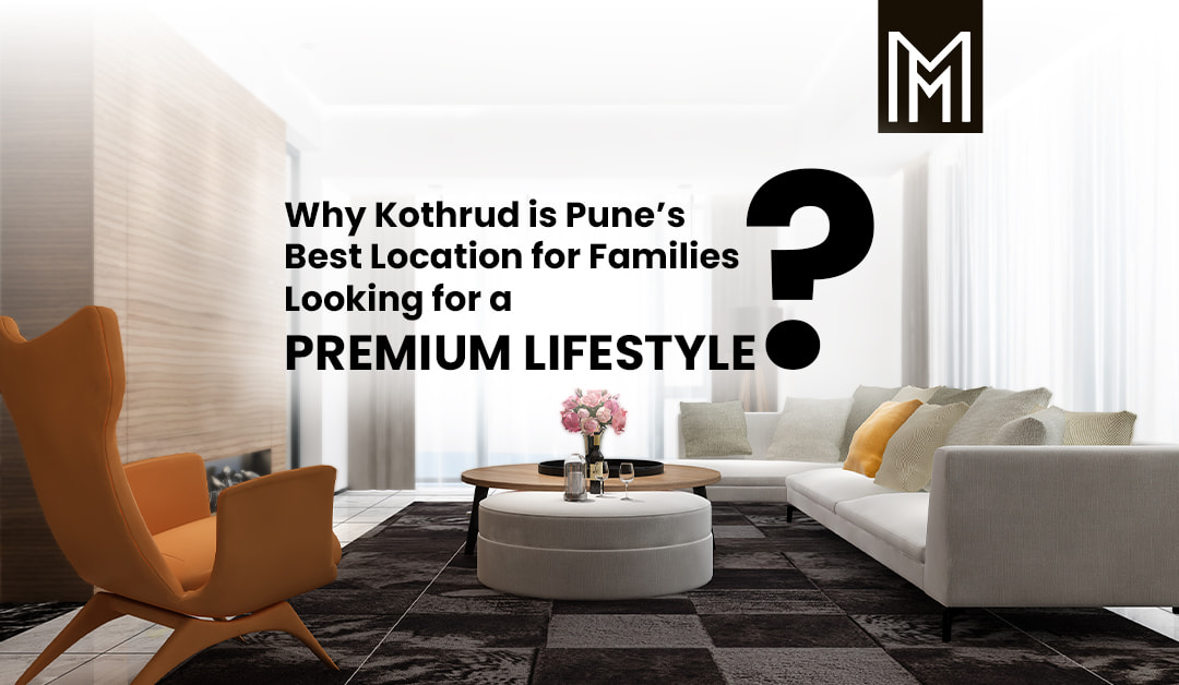 Why Kothrud is Pune’s Best Location for Families Looking for a Premium Lifestyle?