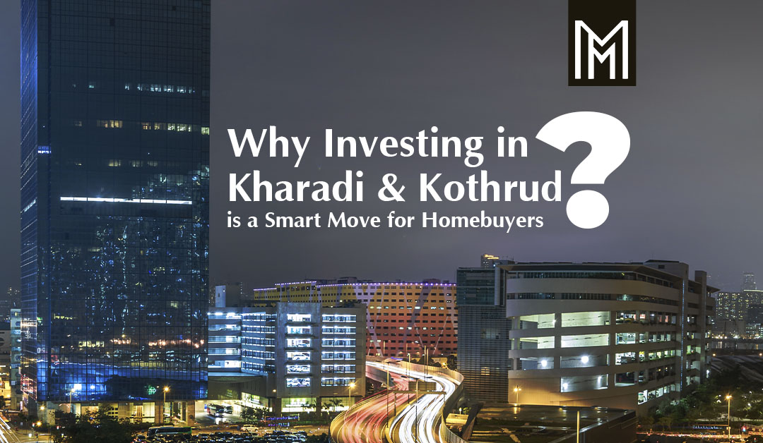 Why Investing in Kharadi and Kothrud is a Smart Move for Homebuyers?